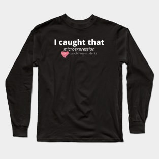 I Caught That Microexpression XOXO- Psychology Students Long Sleeve T-Shirt